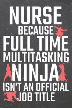 Paperback Nurse because Full Time Multitasking Ninja isn't an official Job Title: Nurse Dot Grid Notebook, Planner or Journal - Size 6 x 9 - 110 Dotted Pages - Book