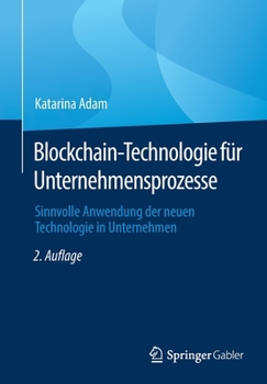 Paperback Blockchain-Technologie Für Unternehmensprozesse: Sinnvolle Anwendung Der Neuen Technologie in Unternehmen [German] Book