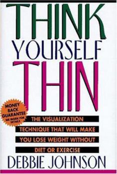 Hardcover Think Yourself Thin: The Visualization Technique That Will Make You Lose Weight Book