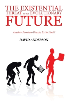 Paperback The Existential Threat to Our Evolutionary Future: Another Permian-Triassic Extinction Book