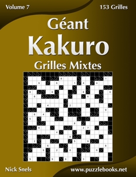 Paperback Géant Kakuro Grilles Mixtes - Volume 7 - 153 Grilles [French] Book