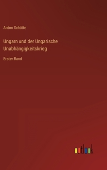 Hardcover Ungarn und der Ungarische Unabhängigkeitskrieg: Erster Band [German] Book