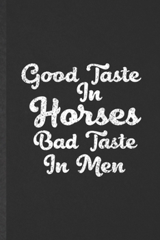 Paperback Good Taste in Horses Bad Taste in Men: Blank Funny Horse Lover Lined Notebook/ Journal For Cowboy Cowgirl Riding, Inspirational Saying Unique Special Book