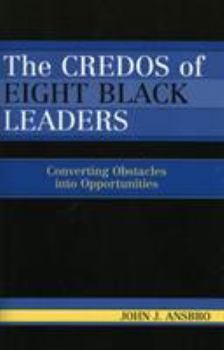 Hardcover The Credos of Eight Black Leaders: Converting Obstacles Into Opportunities Book