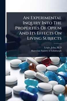 Paperback An Experimental Inquiry Into The Properties Of Opium And Its Effects On Living Subjects Book