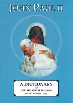 Hardcover Pope John Paul II: A Dictionary of His Life and Teachings Book