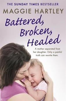 Battered, Broken, Healed - Book  of the A Maggie Hartley Foster Carer Story