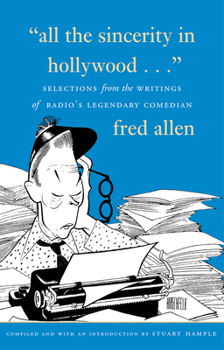 Hardcover All the Sincerity in Hollywood: Selections from the Writings of Fred Allen Book