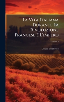 La Vita Italiana Durante La Rivoluzione Francese E L'impero (Italian Edition)