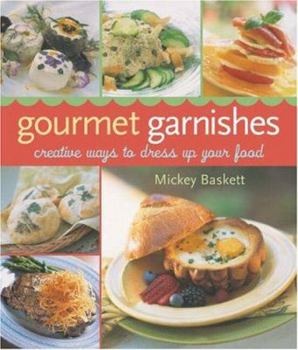 Paperback Gourmet Garnishes: Creative Ways to Dress Up Your Food Book