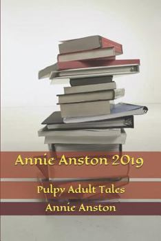 Paperback Annie Anston 2019: Pulpy Adult Tales Book