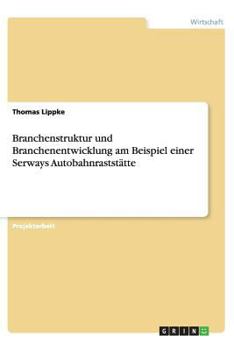 Paperback Branchenstruktur und Branchenentwicklung am Beispiel einer Serways Autobahnraststätte [German] Book