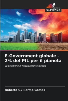 E-Government globale - 2% del PIL per il pianeta: La soluzione al riscaldamento globale (Italian Edition)