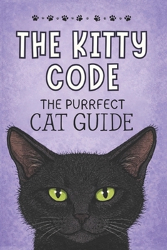 Paperback The Kitty Code: The Purrfect Cat Guide Book