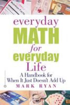 Paperback Everyday Math for Everyday Life: A Handbook for When It Just Doesn't Add Up Book