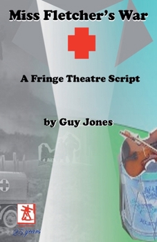 Miss Fletcher's War - A Fringe Theatre Script