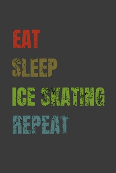 Paperback Eat Sleep Ice skating Repeat: Lined Notebook / Journal Gift Book