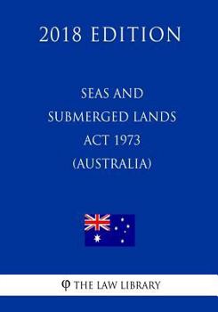 Paperback Seas and Submerged Lands Act 1973 (Australia) (2018 Edition) Book