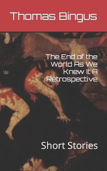 The End of the World As We Knew It A Retrospective: Short Stories