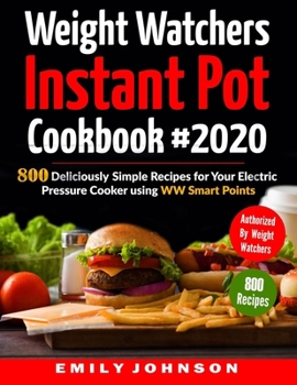 Paperback Weight Watchers Instant Pot Cookbook #2020: 800 Deliciously Simple Recipes for Your Electric Pressure Cooker Using WW Smart Points Book