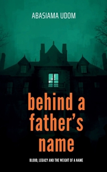 Behind A Father's Name (Legacy: The Series)