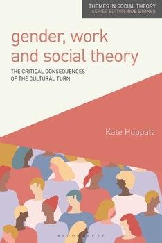 Hardcover Gender, Work and Social Theory: The Critical Consequences of the Cultural Turn Book