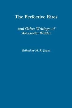 Paperback The Perfective Rites and Other Writings of Alexander Wilder Book