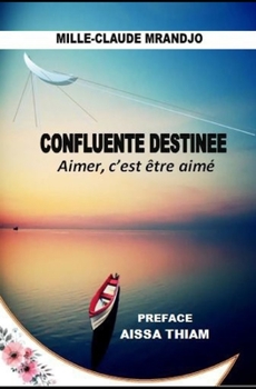 Paperback Confluente Destinee: Aimer, c'Est Etre Aime [French] Book
