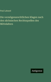 Die vermögensrechtlichen Klagen nach den sächsischen Rechtsquellen des Mittelalters