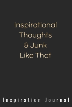 Paperback Inspirational Thoughts & Junk Like That Inspiration Journal - Cute Journal For Women/Men/Boss/Coworkers/Colleagues/Students: 6x9 inches, 100 Pages of Book