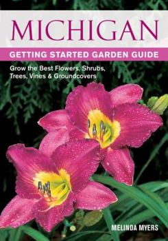 Paperback Michigan Getting Started Garden Guide: Grow the Best Flowers, Shrubs, Trees, Vines & Groundcovers Book