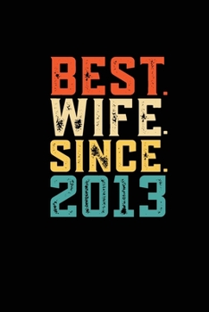 Best. Wife. Since. 2013: Weekly journal 100 page 6 x 9 Retro 6th Wedding Anniversary notebook for Her to jot down ideas and notes