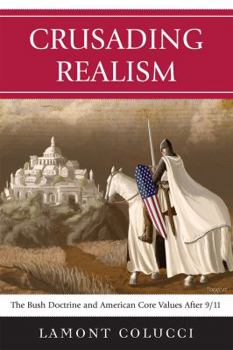 Paperback Crusading Realism: The Bush Doctrine and American Core Values After 9/11 Book