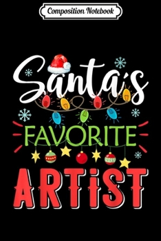 Composition Notebook: Santa's Favorite Artist Xmas Light Santa Hat Christmas Gift  Journal/Notebook Blank Lined Ruled 6x9 100 Pages