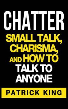 Paperback Chatter: Small Talk, Charisma, and How to Talk to Anyone Book