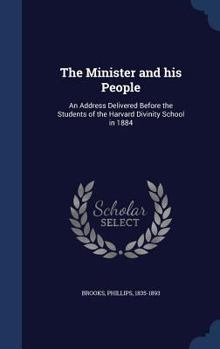 Hardcover The Minister and his People: An Address Delivered Before the Students of the Harvard Divinity School in 1884 Book