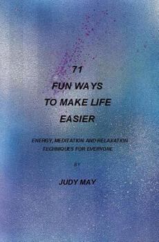 Paperback 71 Fun Ways to Make Life Easier: Energy, Meditation and Relaxation Techniques for Everyone. Book