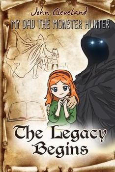 Paperback My Dad the Monster Hunter: The Legacy Begins Book
