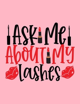 Ask Me About My Lashes: Makeup Chart Practice Paper, Perfect Makeup Artist Face Charts Or Blank Makeup Artist Handbook