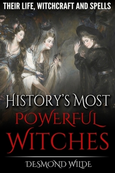 Paperback History's Most Powerful Witches: Their Life, Witchcraft and Spells Book