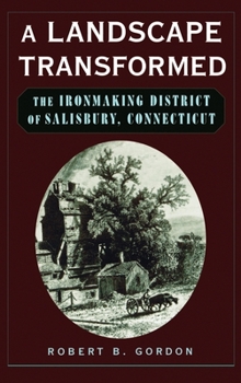 Hardcover A Landscape Transformed: The Ironmaking District of Salisbury, Connecticut Book