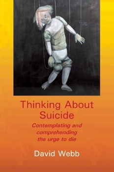 Paperback Thinking about Suicide: Contemplating and Comprehending the Urge to Die Book