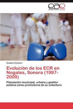 Paperback Evolución de los ECR en Nogales, Sonora (1997-2009) [Spanish] Book