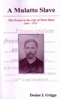 Paperback A Mulatto Slave, the Events in the Life of Peter Hunt, 1844-1915 Book