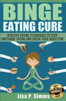 Paperback Binge Eating Cure: Intuitive Eating Techniques to Stop Emotional Eating and Break Food Addiction Book