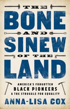 Hardcover The Bone and Sinew of the Land: America's Forgotten Black Pioneers and the Struggle for Equality Book