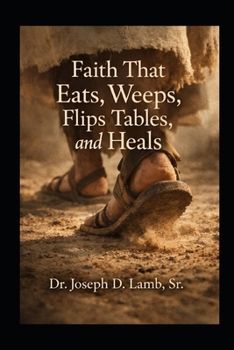 Faith That Eats, Weeps, Flips Tables, and Heals: Rediscovering the Embodied Christ and the Real Cost of Discipleship