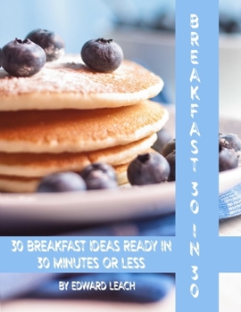 Paperback Breakfast 30 in 30: 30 Breakfast ideas ready from five to thirty minutes. Book