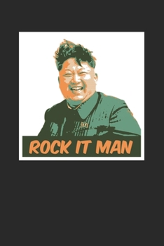Rock it Man: Notebook Notizbuch Blanko Blank Leere Seiten A5 I Tagebuch I Diktator I Meme I Kim jong un I Satire I Parodie I Nordkorea I Schwarzer Humor I Rocketman