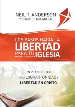 Paperback Los Pasos Hacia la Libertad para tu Iglesia - Ministerio - Organizaci?n: Un plan b?blico para lograr unidad y libertad en Cristo [Spanish] Book